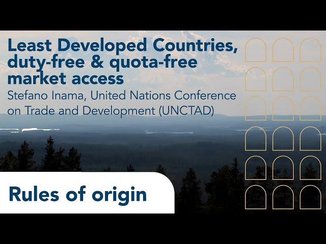 Rules of Origin |  Episode 2 | LDCs, Duty-Free & Quota-Free Market Access | Stefano Inama, UNCTAD