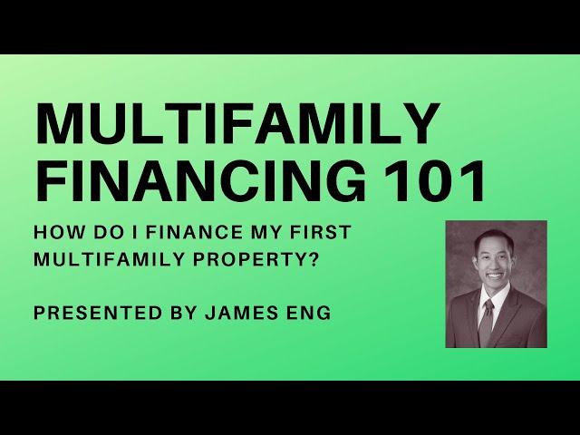 Multifamily Finance 101 with James Eng - How to finance your first multifamily property