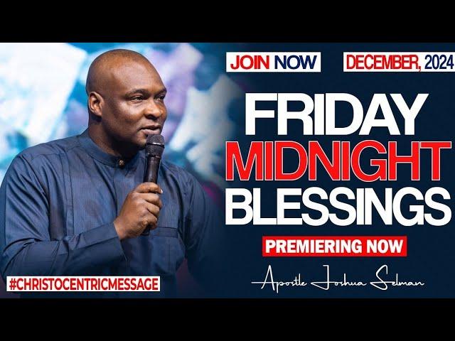 FRIDAY MIDNIGHT BLESSINGS, 20TH DECEMBER 2024 - Apostle Joshua Selman Good Word