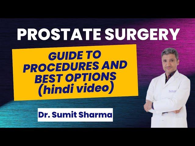 Prostate Surgery Guide: Procedures and Best Options | Dr. Sumit Sharma Urologist Gurgaon