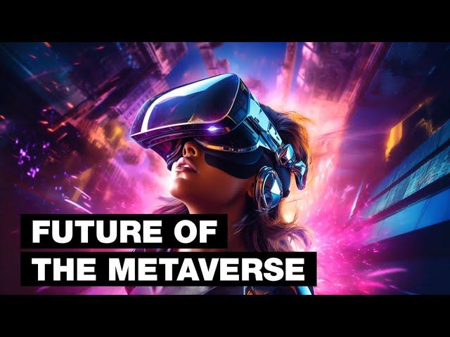 Future of The Metaverse (2030 – 10,000 A.D.+)