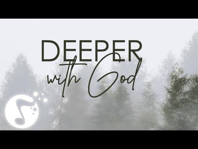 Deeper with God, Instrumental worship, Soaking in Heavenly sounds, Prayer time, In His presence