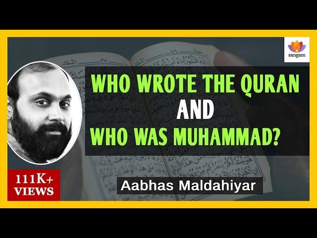 Who Wrote the Quran and Who was Muhammad? | Aabhas Maldahiyar | #SangamTalks