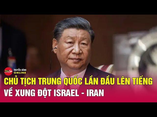 Điểm nóng sáng 18/6: Iran nã loạt tên lửa mới vào Israel, Chủ tịch Trung Quốc Tập Cận Bình lên tiếng