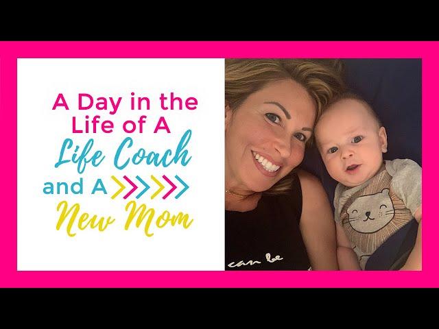 A Day in the Life of a Life Coach and a New Mom