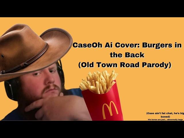 CaseOh Ai Cover: Burger's in the Back (Old Town road Parody)