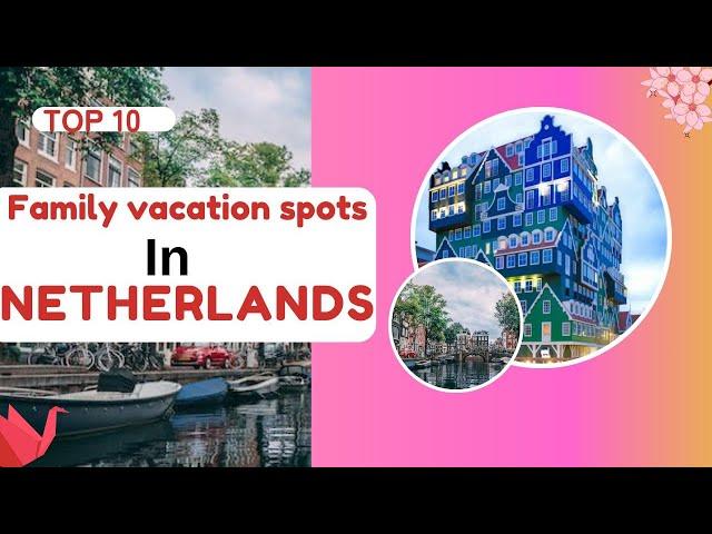 Top 10 Best Family Vacation Spots In Netherlands - Netherlands Places