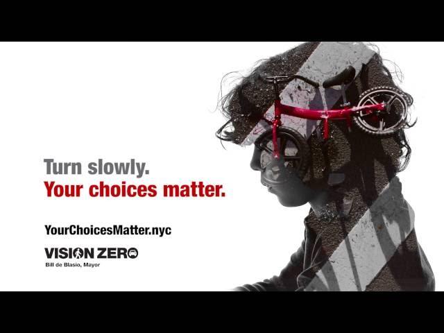 NYC DOT - Vision Zero - Your Choices Matter - Turn Slowly :15