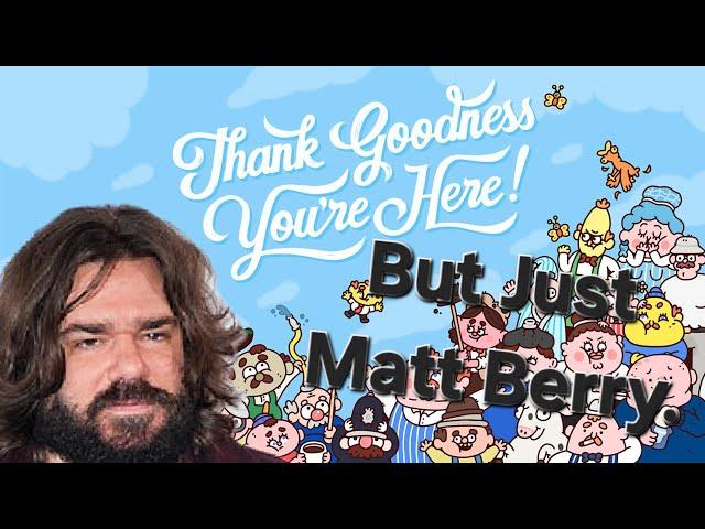 'Thank Goodness You're Here,' But It's Just Matt Berry.