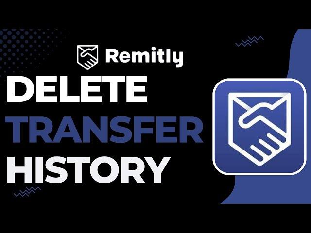 How to Delete Remitly Transfer History !