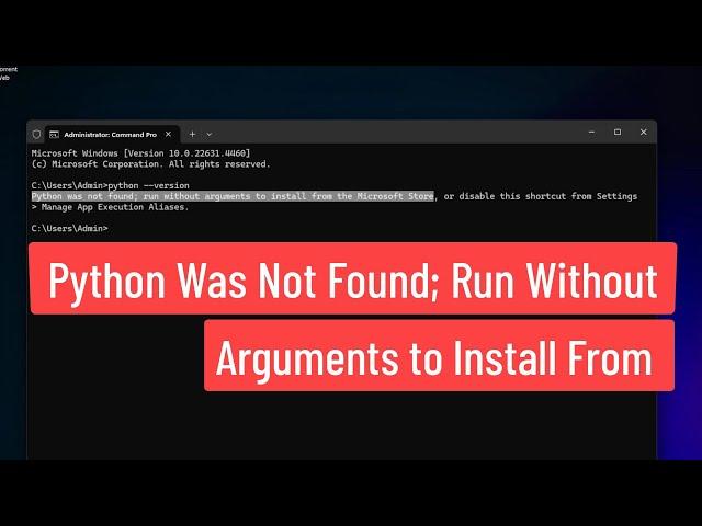 Python Was Not Found; Run Without Arguments to Install From The Microsoft Store FIXED