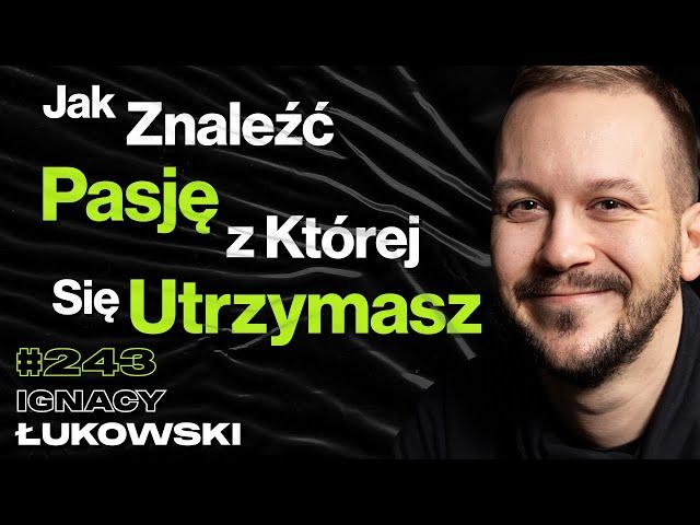 #243 Jak Wyglądają Zarobki Na YouTube? Jak Znaleźć w Życiu To Coś? Niezależność - Ignacy Łukowski