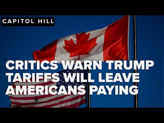 Critics warn Trump tariffs on Canada, Mexico & China will leave Americans to pay the price