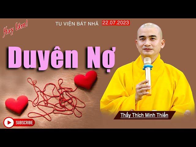 DUYÊN NỢ | Quá hay luôn bài pháp thoại Thầy Thích Minh Thiền | Tu Viện Bát Nhã [22.07.2023]