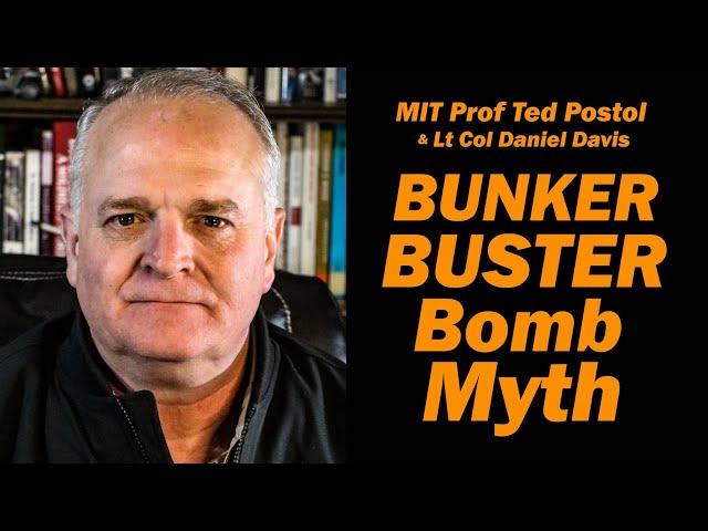 BUNKER BUSTER BOMB Myth /MIT Prof Ted Postol & Lt Col Daniel Davis