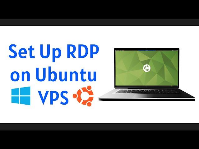 How to Set Up RDP on Ubuntu VPS: A Step-By-Step Tutorial