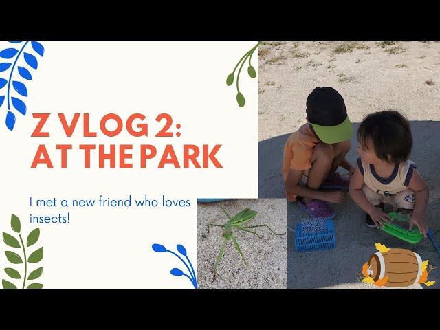 Z VLOG 2: AT THE PARK | I MET A NEW FRIEND 