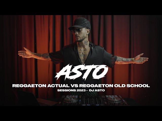 REGGAETON ACTUAL VS REGGAETON OLD SCHOOL SESSION 2023 - DJ ASTO