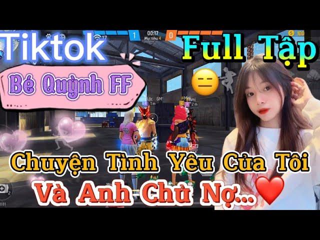 Tik Tok Free Fire | Phim ngắn: ''Chuyện Tình Yêu Của Tôi và anh chủ nợ ”FULL Tập | Bé Quỳnh FF