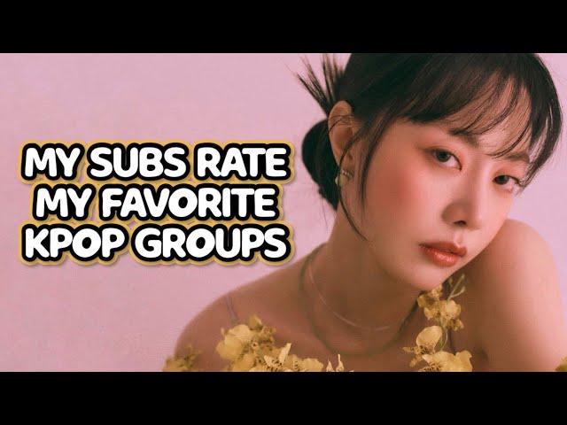 MY SUBSCRIBERS RATE MY FAVORITE KPOP GROUPS