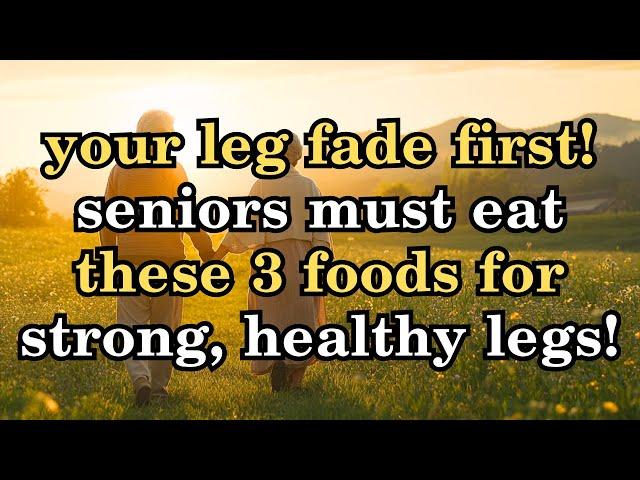 The Legs Fade First! Recommended for Seniors Eat These 3 Foods to Keep Their Legs Strong & Healthy!