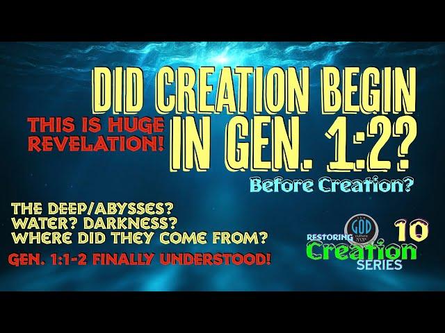 Restoring Creation: Part 10: Did Creation Begin In Gen. 1:2? Powerful Revelation!