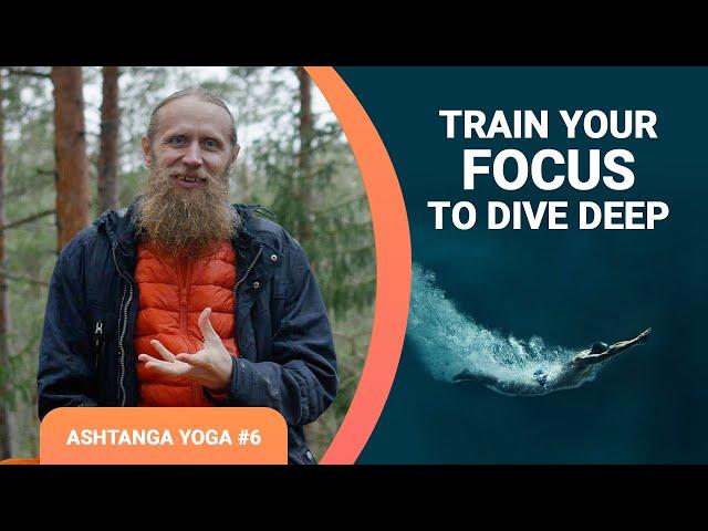 Dharana - The Sixth Step of Ashtanga Yoga: Train your Focus to Dive Deep #Dharana #ashtangayoga