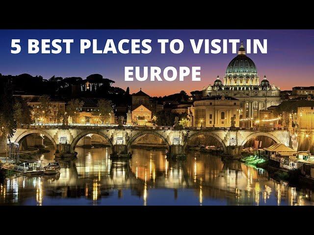 5 Best Places To Visit in Europe - Travel Europe