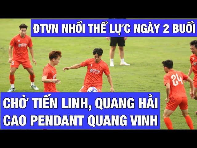 ĐỘI TUYỂN VIỆT NAM TẬP NGÀY 2 BUỔI NHỒI THỂ LỰC ĐẤU MALAYSIA, CHỜ TIẾN LINH, CAO PENDANT QUANG VINH