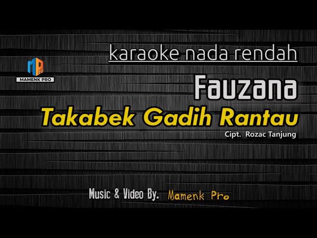 KARAOKE TAKABEK GADIH RANTAU NADA RENDAH - FAUZANA