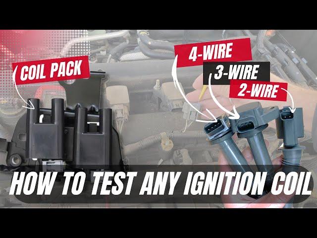 How to Test Ignition Coils | Coil on Plugs (2-Wire | 3-Wire | 4-Wire) & Ignition Coil Pack