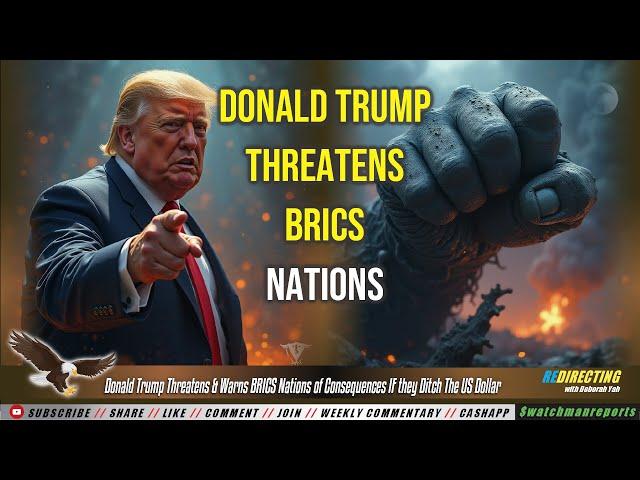 WARNING! BRICS Nations Threatened by Donald Trump & Warned of Consequences If US Dollar is Ditched