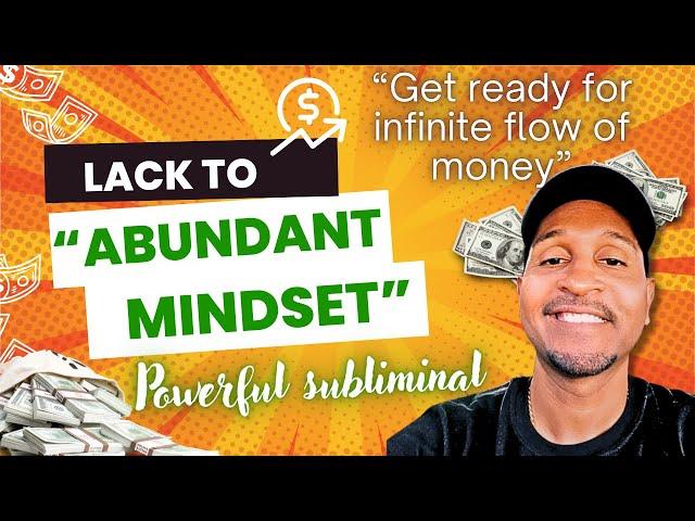 TURN YOUR LACK MINDSET INTO ABUNDANT MINDSET (LISTEN FOR INFINITE  FLOW OF MONEY) SUBLIMINAL