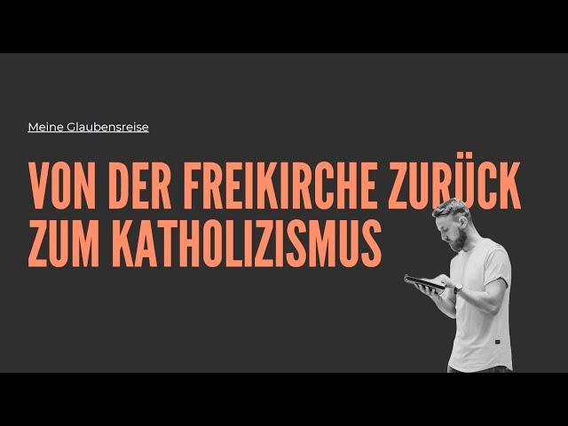 Von der Freikirche zurück zum Katholizismus - Meine Glaubensreise