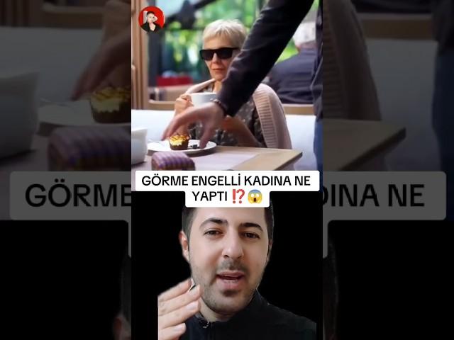 GÖRME ENGELLİ KADINA NE YAPTI ⁉️