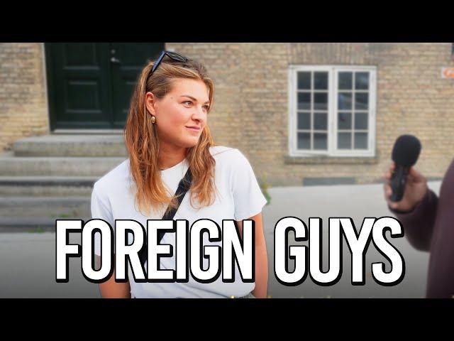 What do Danish girls think about Foreign Guys?