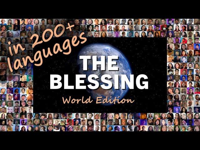 THE BLESSING  World Edition  Brothers & sisters from 154 nations sing in 257 languages 