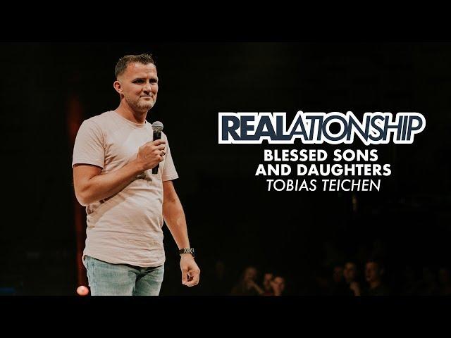 Blessed Sons and Daughters – REALationship | Tobias Teichen