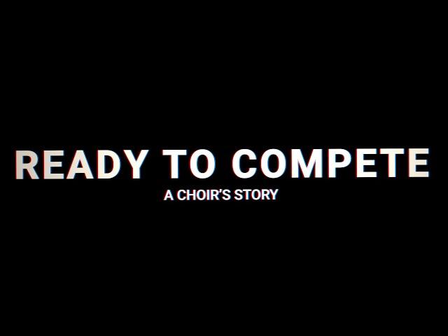 Ready to Compete ~ A Choir's Story