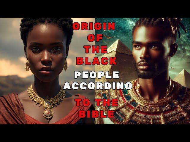 ORIGIN OF THE BLACK PEOPLE ACCORDING TO THE BIBLE ( INSPIRING ILLUSTRATIONS)