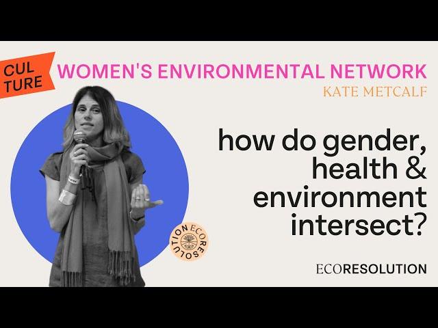 Women and the Environment with Kate Metcalf (Wen) and EcoResolution