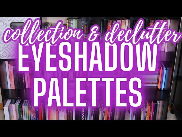 COLLECTION & DECLUTTER || 2025 | Eyeshadow Palettes Big & Small!