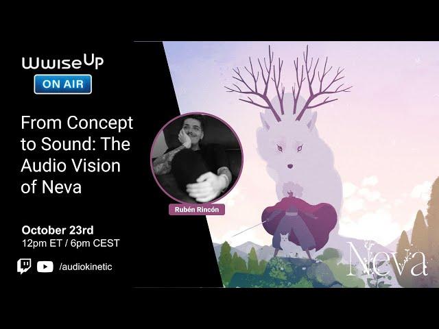 Wwise Up On Air | From Concept to Sound: The Audio Vision of Neva