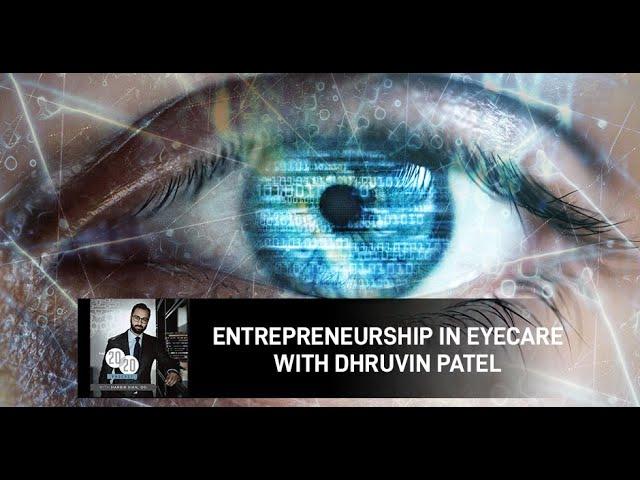 Entrepreneurship In Eyecare With Dhruvin Patel