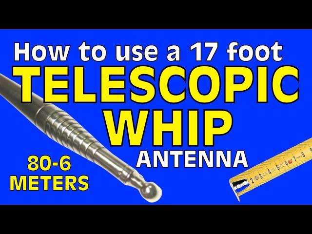 How To Use a 17 Foot Telescopic Whip for Ham Radio