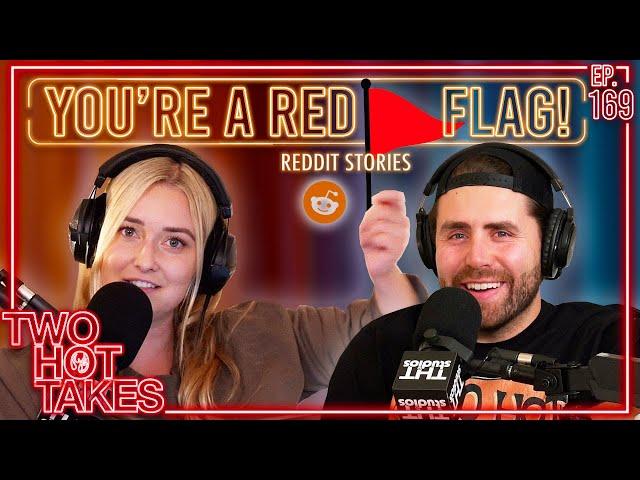 You're a Red Flag! || Two Hot Takes Podcast || Reddit Reactions