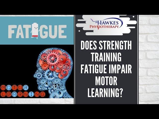 Does strength training fatigue impair motor learning?