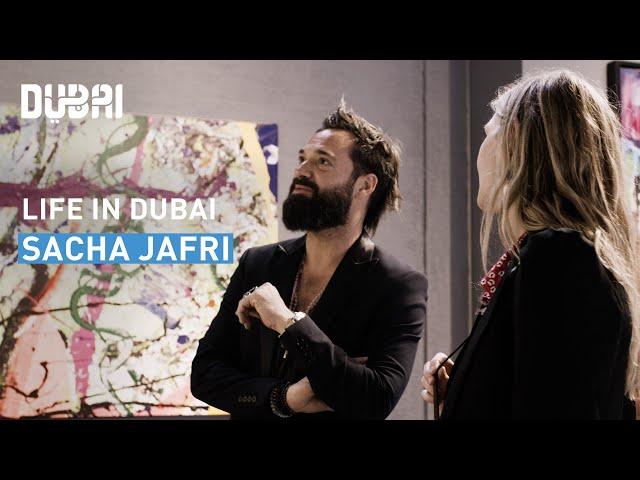 LIFE in Dubai with Artist Sacha Jafri