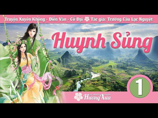 HUYNH SỦNG (PHẦN 1) - Truyện Ngôn Tình Xuyên Không Điền Văn Cổ Đại