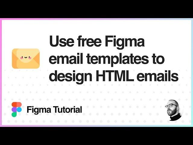 Figma Tutorial: Use free Figma email templates to design HTML emails